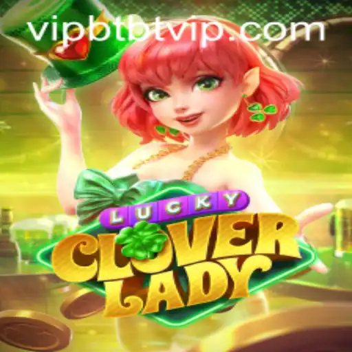 Exploring the Exciting World of LuckyCloverLady and the Enigma of btbtvip